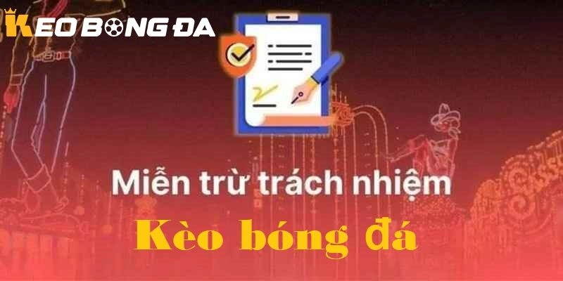 Giới thiệu về Miễn trừ trách nhiệm của Kèo bóng đá