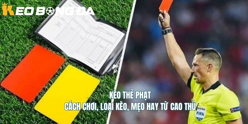 Kinh nghiệm chơi kèo thẻ phạt hiệu quả