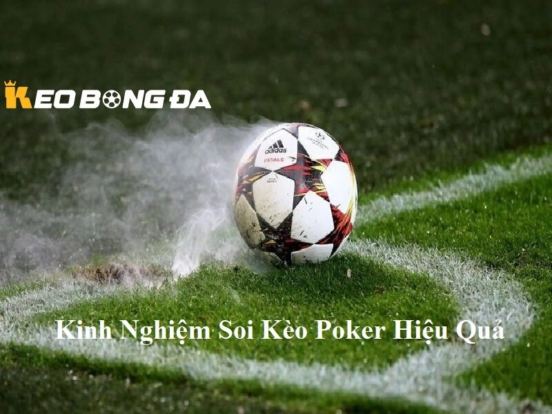 Kinh nghiệm soi kèo Poker hiệu quả tại Kèo Bóng Đá