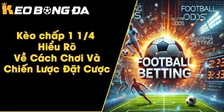 Tìm hiểu kèo chấp 1/4 tại Kèo Bóng Đá
