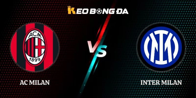 Nhận Định AC Milan vs Inter Milan 02h45 01/11 Serie A